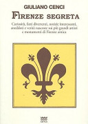 Copertina  Firenze segreta : curiosità, fatti divertenti, notizie interessanti, aneddoti e verità nascoste sui più grandi artisti e monumenti di Firenze antica